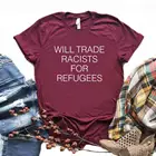 Торгуем расистов делам беженцев, женская футболка, хлопок, свободный покрой, забавная футболка для Yong, для девушек и женщин, топ, футболка, 6 Цвета Прямая поставка NA-457