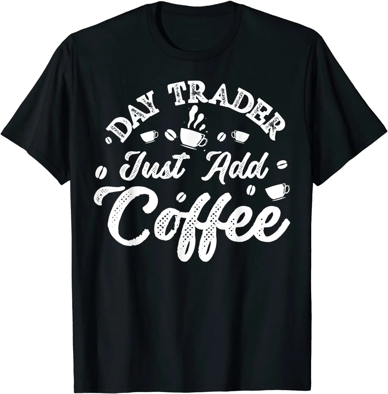 

Day Trader Just Add Coffee - Stock Market Investor Gifts T-Shirt