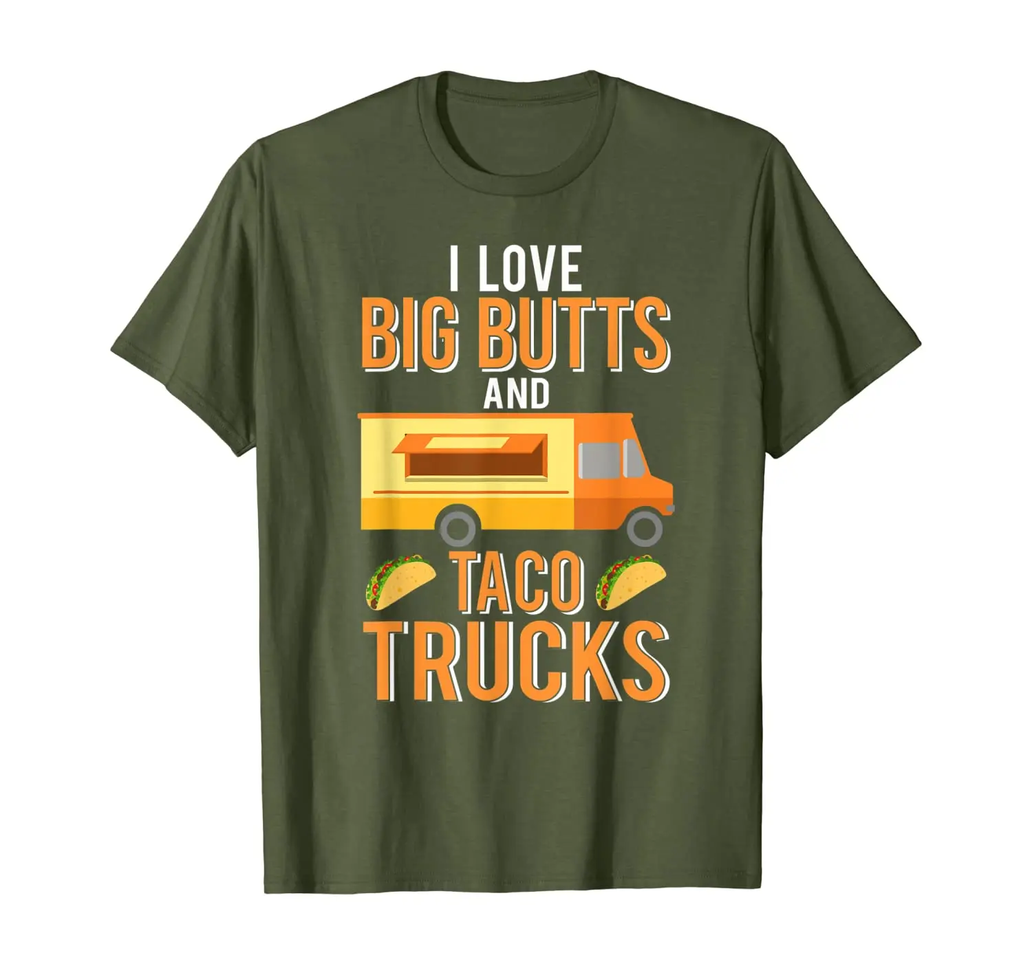 

I Love Big Butts and Taco Trucks | Funny Mexican Street Food T-Shirt