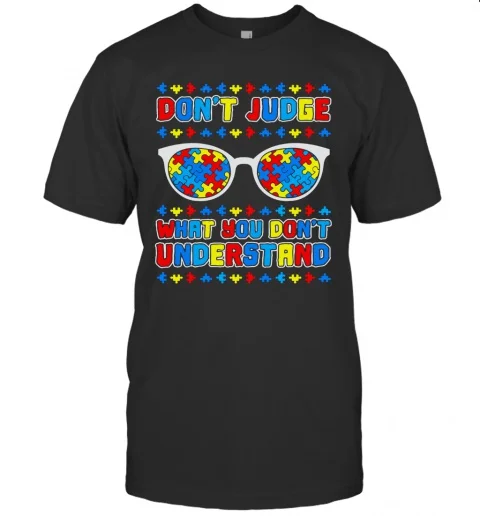 

Autism Don't Judge What You Don't Understand T-Shirt