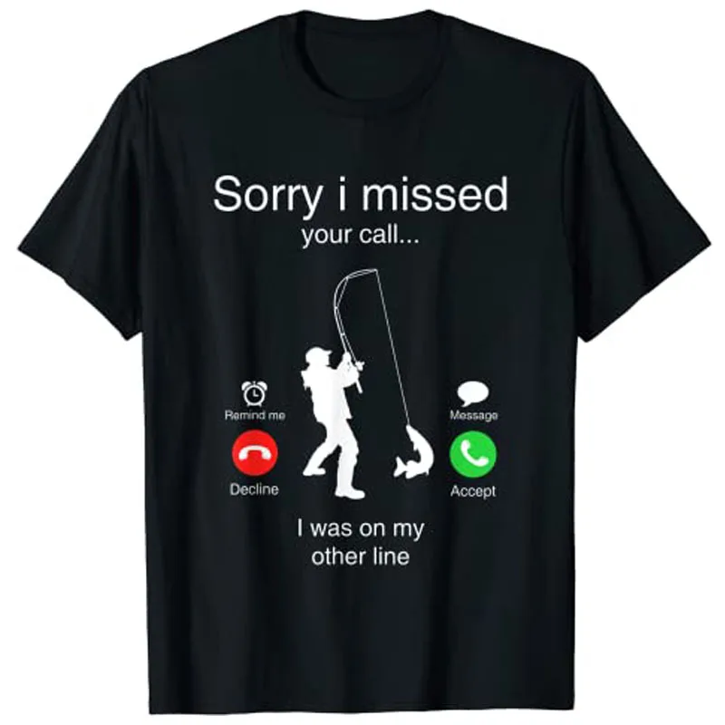 

Funny Sorry I Missed Your Call Was On Other Line Men Fishing T-Shirt