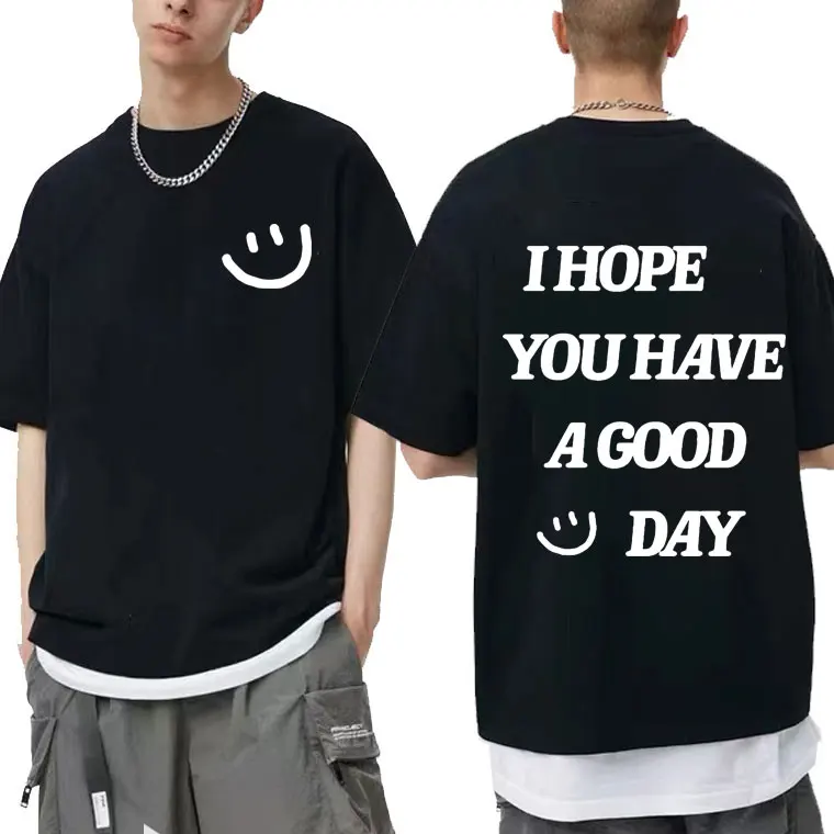 

I Hope You Have A Good Day Letter Print T Shirts Smiley Pattern Tee Men Women Oversized Tshirt Mens Shrink-proof Cotton Tshirt