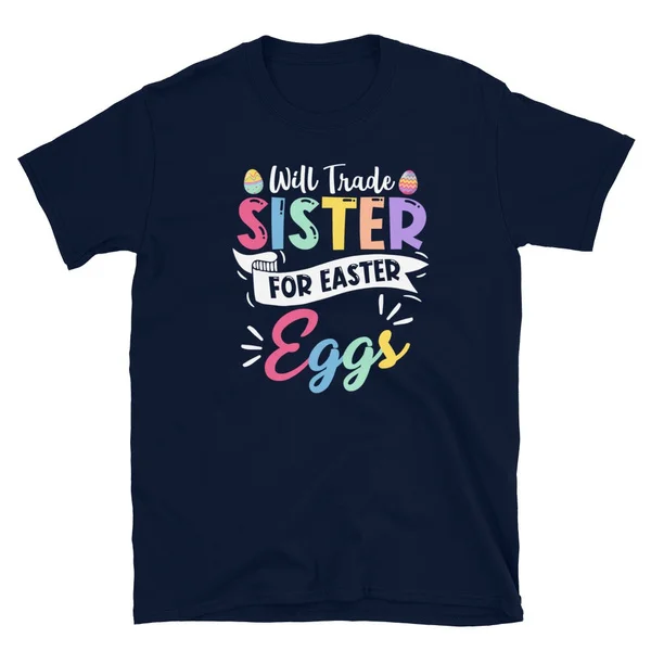 

Will Trade SISTER For Easter Eggs T-Shirt
