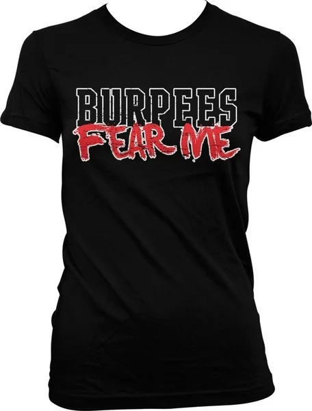 

Burpees Fear Me Workout Gym Lifting Training Exercise Juniors T-shirt