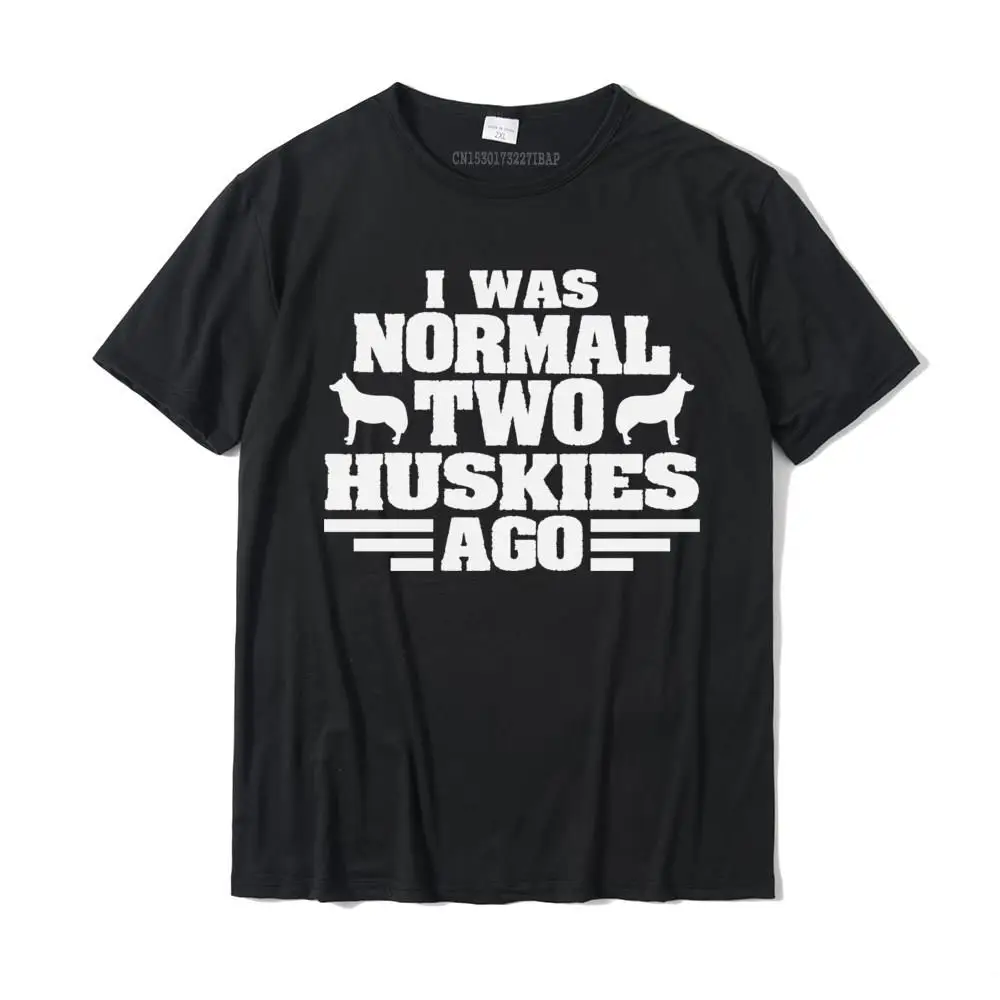 

I Was Normal 2 Huskies Ago Hoodie Funny Husky Mom Hoodie Summer Tees For Boys Cotton T Shirts Simple Style Wholesale