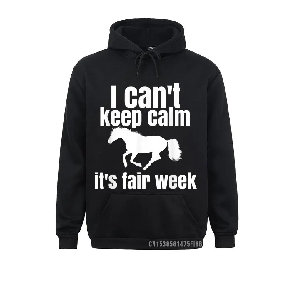 

I Can't Keep Calm It's Fair Week Funny Horse Show Hoodie Men's Hoodies Birthday Winter Fall Sweatshirts Leisure Clothes Plain