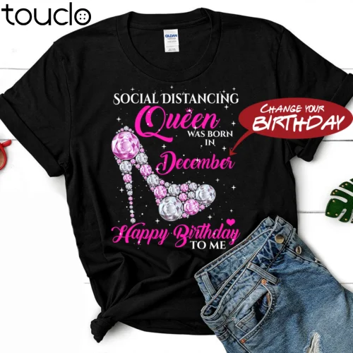 

Social Distancing Queen Was Born In December Happy Birthday To Me GiftT-Shirt
