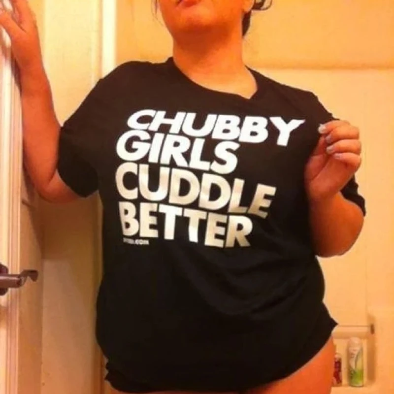 Chubby Girls Cuddle Better Women Tumblr Sayings Funny T-Shirt Slogan Grunge Aesthetic Tumblr Party Street Style Goth Tees Tops