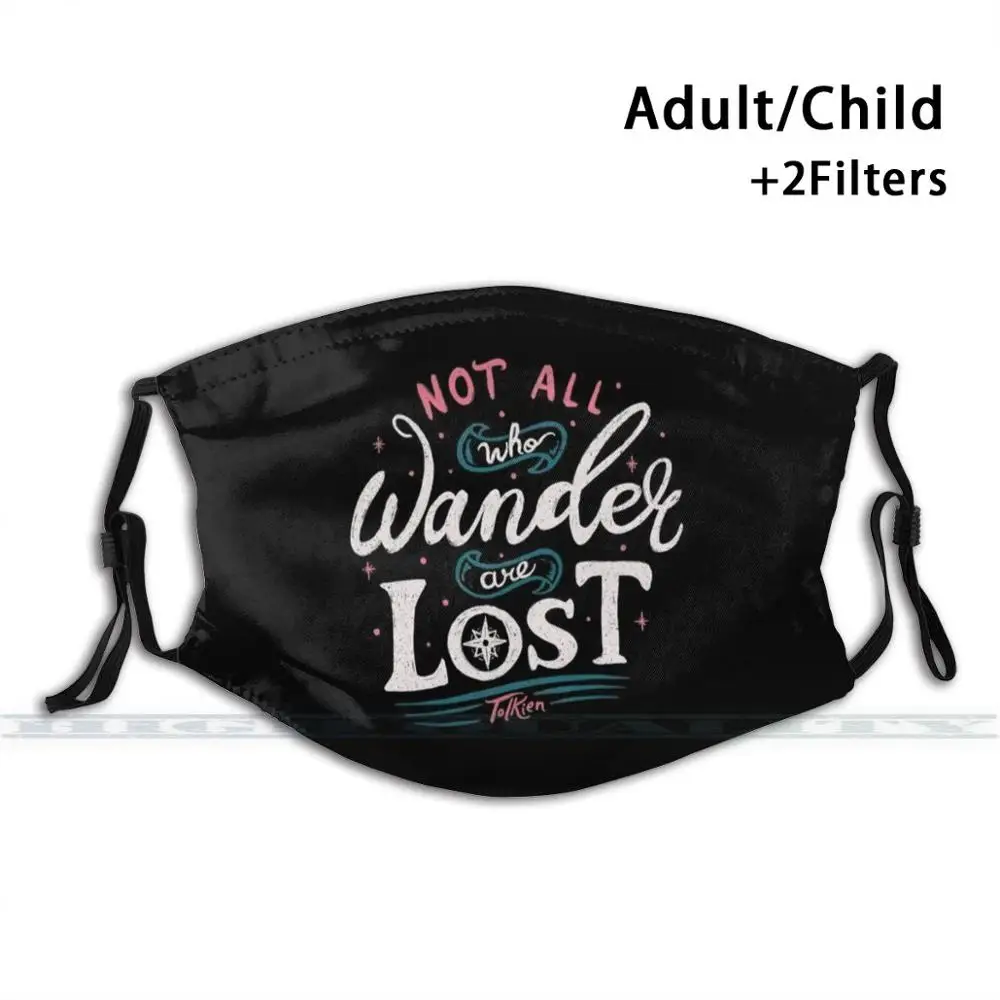 

Not All Who Wander Are Lost - Tolkien Fashion Print Reusable Funny Pm2.5 Filter Mouth Face Mask Lost Quotes Tolkien