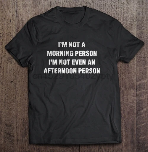Мужская футболка I'm Not A Morning Person Day Женская футболка|Мужские футболки| |