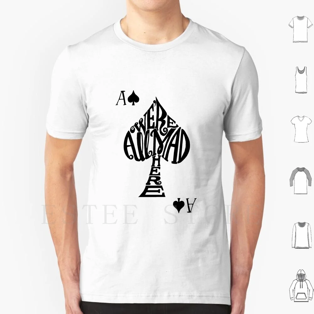 

We'Re All Mad Here-Spades Card T Shirt Men Cotton 6Xl Alice Alice In Alice Adventures In Sketch John Tenniel Alice In