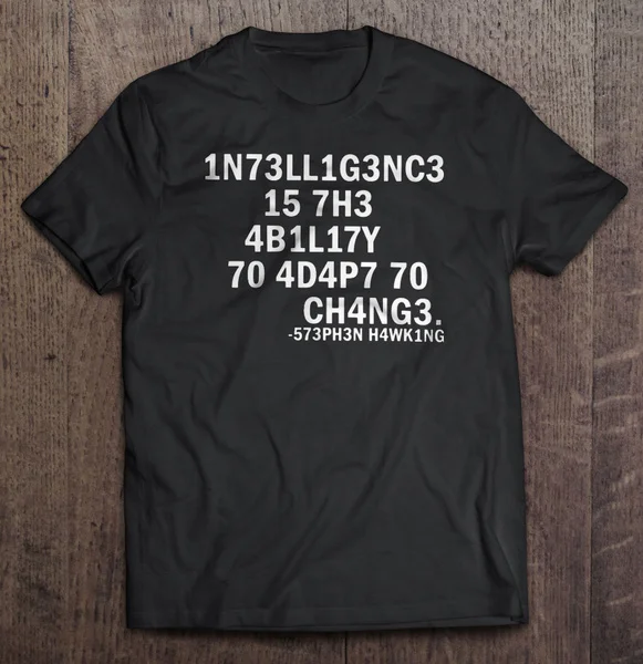 

1N73LL1G3NC3 15 7H3 4B1L17Y 70 4D4P7 70 CH4NG3. Футболки 573PH3N H4WK1NG