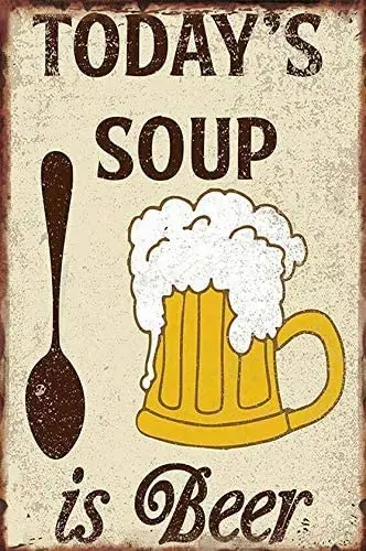 

Metal Tin Sign Today's Soup is Beer Metal Sign Retro Home Cafe Bar Pub Wall Decoration Man Cave 12X16 inch