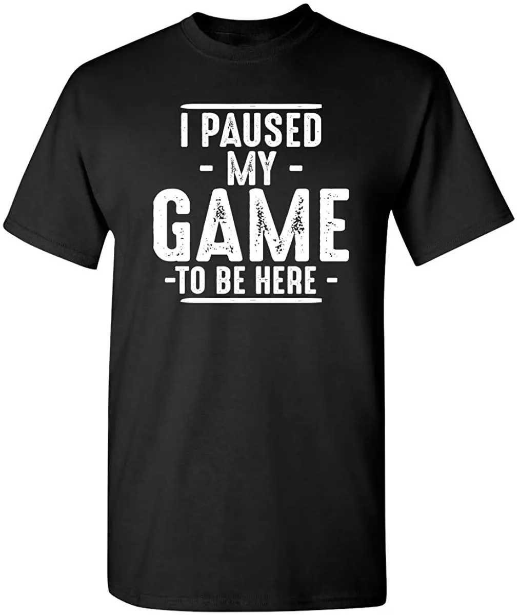 

I Paused My Game To Be Here Graphic Novelty Sarcastic Funny T Shirt Men's T-shirt