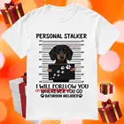 Мужская футболка такса персональный Сталкер я буду следовать за вами везде, куда вы идете, футболка, женская футболка