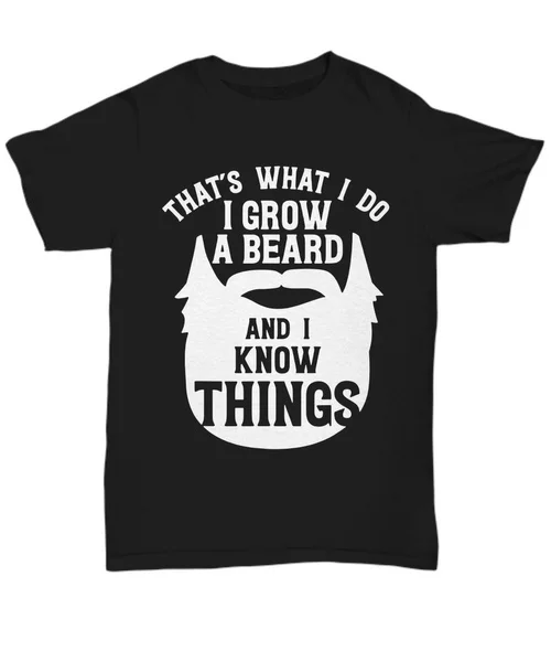 

I Grow Beard And I Know Things T-Shirt Funny For Moustache Bearded Men Tee Gifts