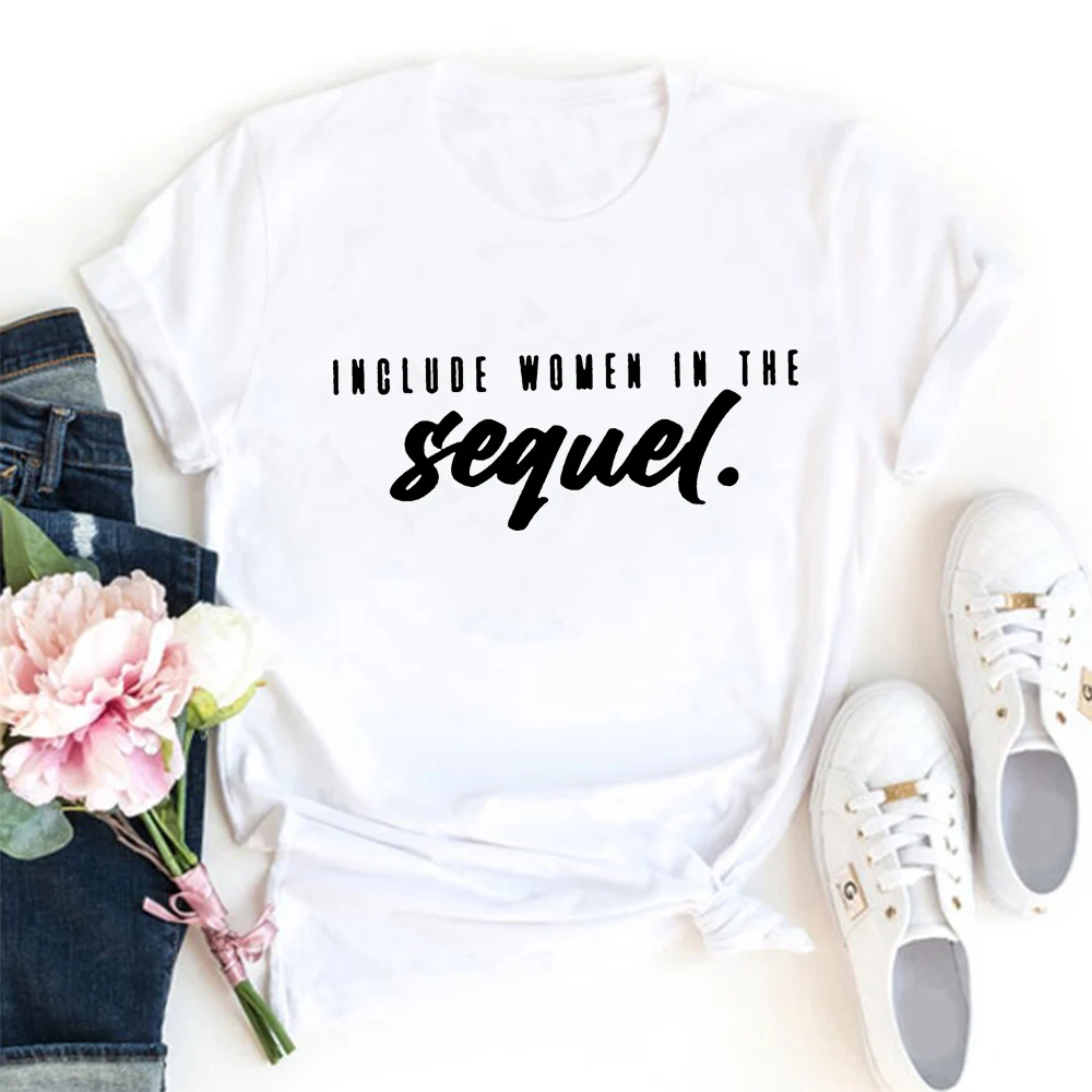 

Include Women In The Sequel T Shirt Women Letter Graphics Cotton Funny Tshirt Women Short Sleeve White Tee Shirt Femme