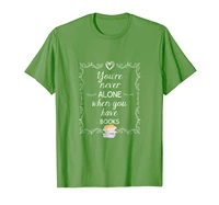 youre never alone if you have books graphic t shirt