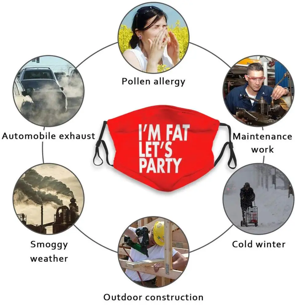 

I'M Fat Let'S Party Print Reusable Pm2.5 Filter Diy Mouth Mask Kids Fat Party Funny Stag Club Clubbing Stupid Thin Weight Big