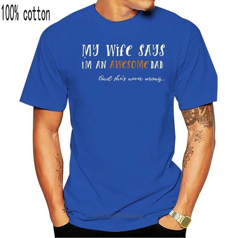 

New Father's Day Tops Tee T Shirt My Wife Says Im An Awesome Cool Birthday Dad Men Streetwear Tops T-Shirt