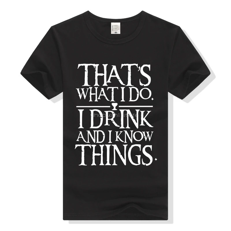 Футболка I Drink and Know Things футболка для мужчин и женщин хлопковая одежда GOT Tee Thats What Do