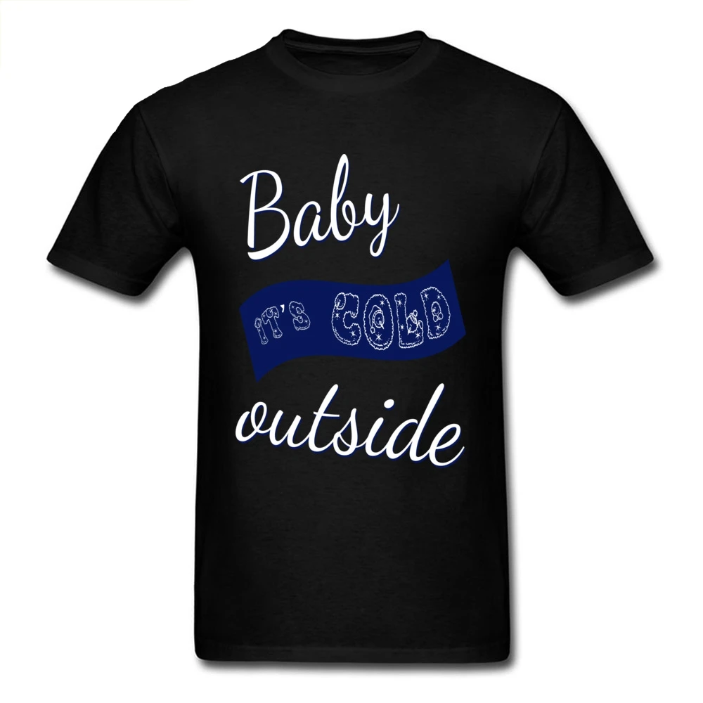 

Street Mens Tshirt Baby Its Cold Outside T-shirt Thanksgiving Day Top T Shirt For Men Hot Sale 100% Cotton Fabric Clothes Funny