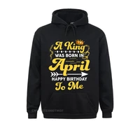 mens a king was born in april happy birthday to me funny oversized hoodie funky normal sweatshirts student hoodies clothes fall