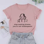Прекратить делать драма вы не Шекспира футболки женские короткий забавные хлопковые пальто с длинными рукавами; Рисунок с круглым вырезом футболки для дам
