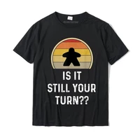 is it still your turn funny board game gift boardgame lover t shirt printed t shirt latest tops tees cotton men design