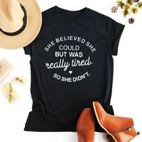 she believed she could but was really tired so she didnt t shirt funny letter grunge tee girl vintage slogan peacholive shirt