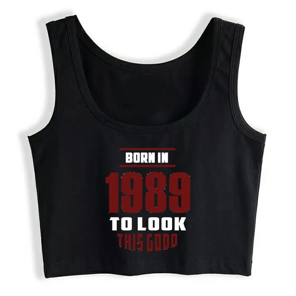 

Crop Top Women Born In 1989 Harajuku Tank Top Women Funny Women Clothes