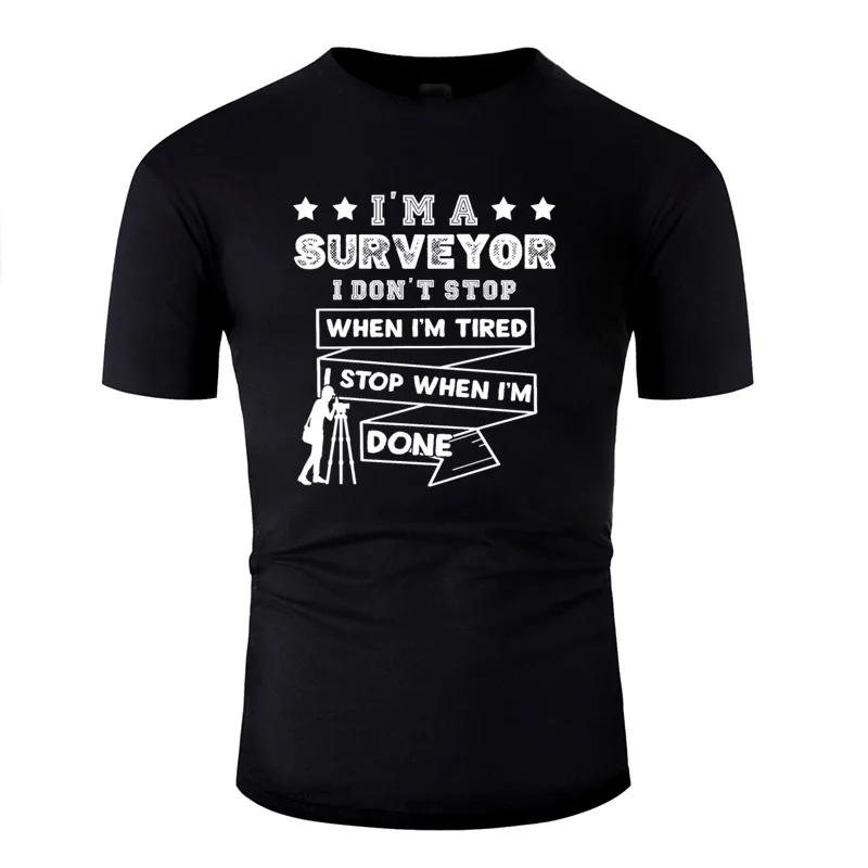 

Print Surveyor I Stop When I'm Done Shirt T Shirt Men Cotton Women Tshirts O Neck Plus Size S-5xl