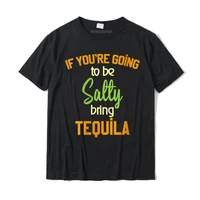 womens drinking tee if you are going to be salty bring tequila t shirt discount mens top t shirts cotton tops shirts casual