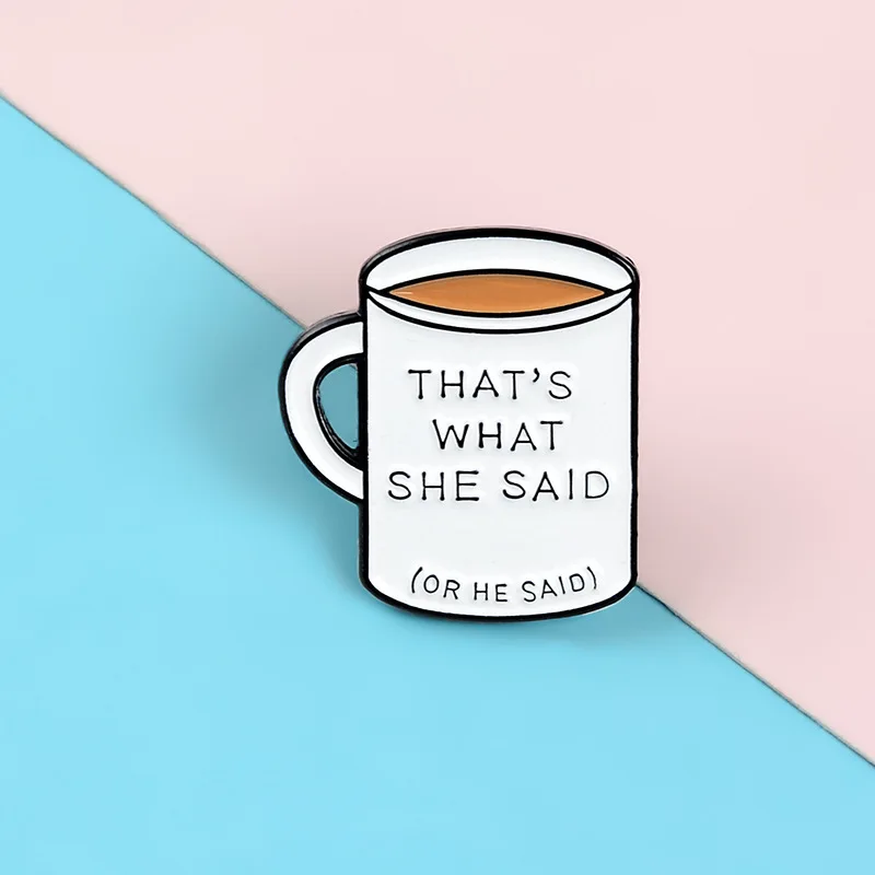 Cartoon Badges Cute Coffee Cup Brooches for Women Funny Letter THAT'S WHAT SHE SAID Enamel Pin Clothes Backpack Accessories Gift |