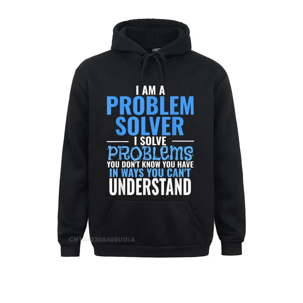 

Hoodies Problem Solve Problems You Don't Know You Have Hoodie B Summer Fall Long Sleeve Men's Sweatshirts Summer Hoods Prevalent