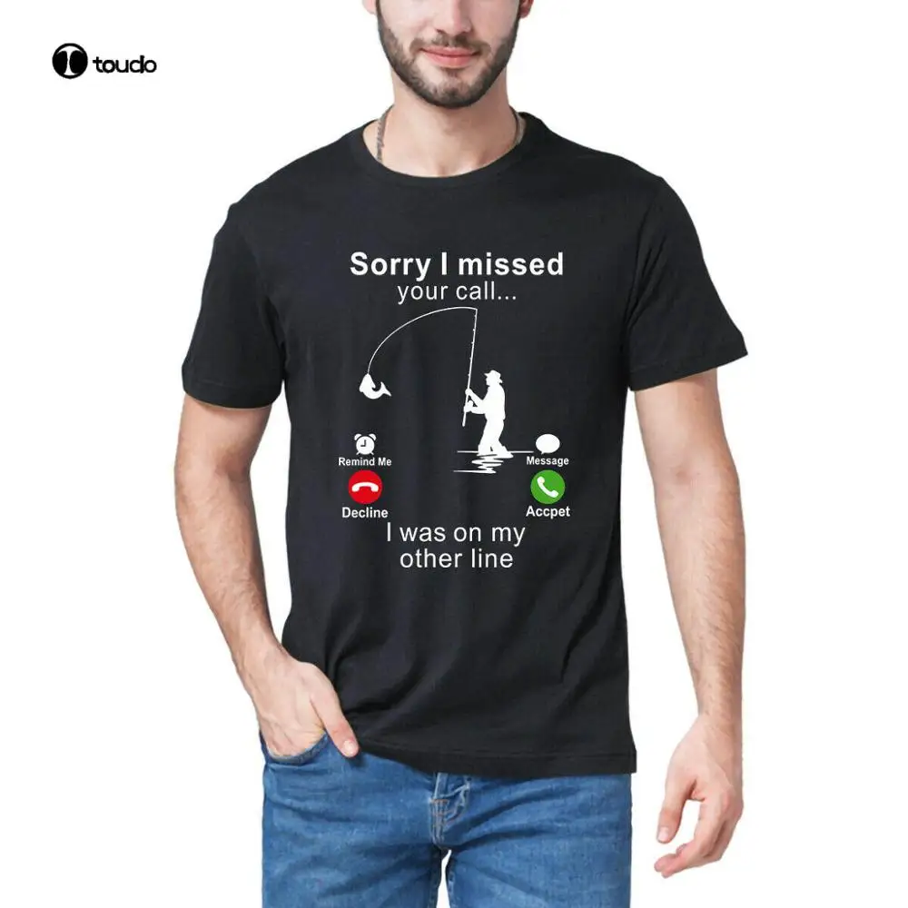 

Sorry I Missed Your Call Fishing Funny Men Women T Shirt Cotton XS-3XL Black