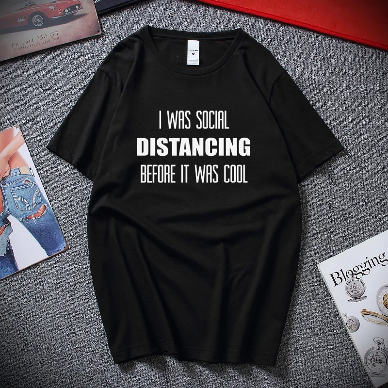 

Sarcastic T-Shirt I Was Social Distancing Before It Was Cool T Shirts Men New Cool Men's clothing Cotton Tshirt Men