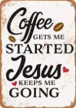 

McC538arthy Retro Fashion Chic Metal Tin Sign 8"x12" Metal Sign - Coffee Gets Me Started, Jesus Keeps Me Going - Vintage Look