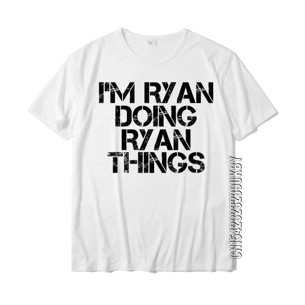 

I'M RYAN DOING RYAN THINGS Shirt Funny Gift Idea Custom Tops Shirts Cotton Men's T Shirt Custom Cute
