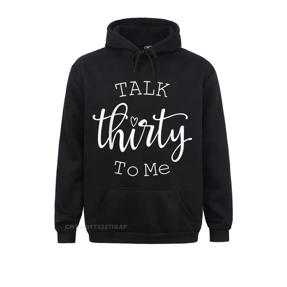 Talk Thirty To Me Funny 30 Years Old Birthday Hoodie Wholesale Men Sweatshirts Normal Hoodies Cool Clothes Ostern Day