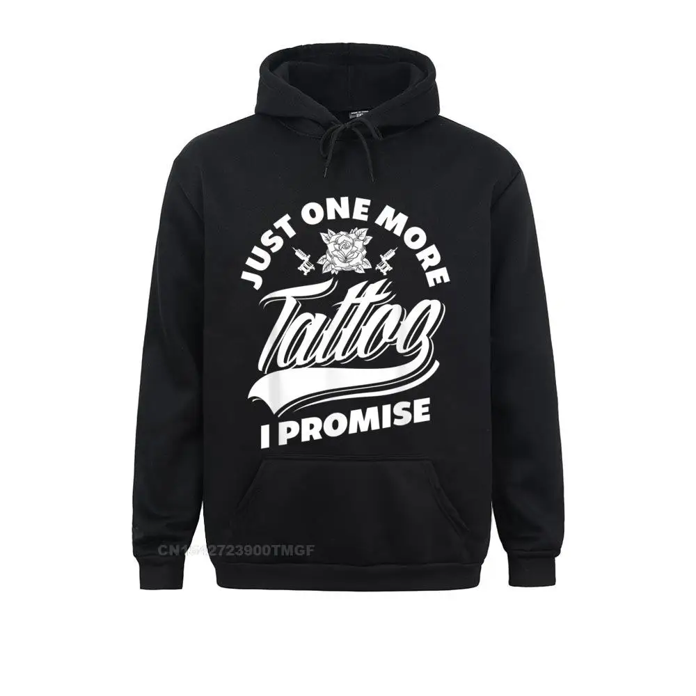 Men Fitted Hoodies Summer Sweatshirts Normal Just One More Tattoo I Promise Funny Tattoo Lover Oversized Hoodie Clothes