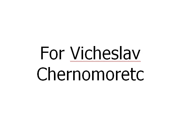 

For Vicheslav Chernomoretc