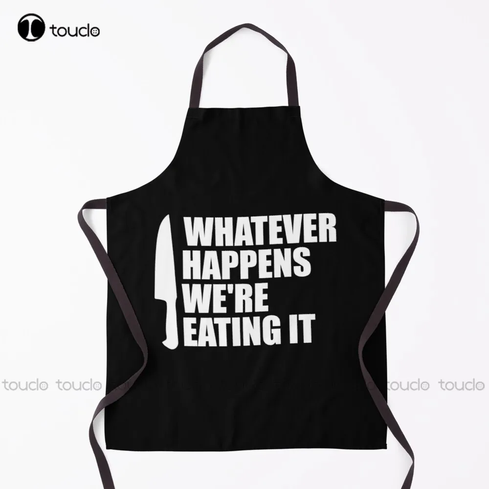 

Whatever Happens We'Re Eating It Apron Aprons For Women Men Unisex Adult Garden Kitchen Household Cleaning Apron