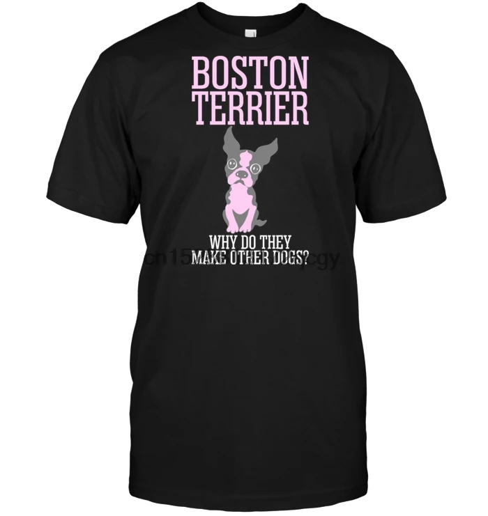 Бренд Бостон терьер почему они делают другие Собаки Футболка 2019 Мужская футболка