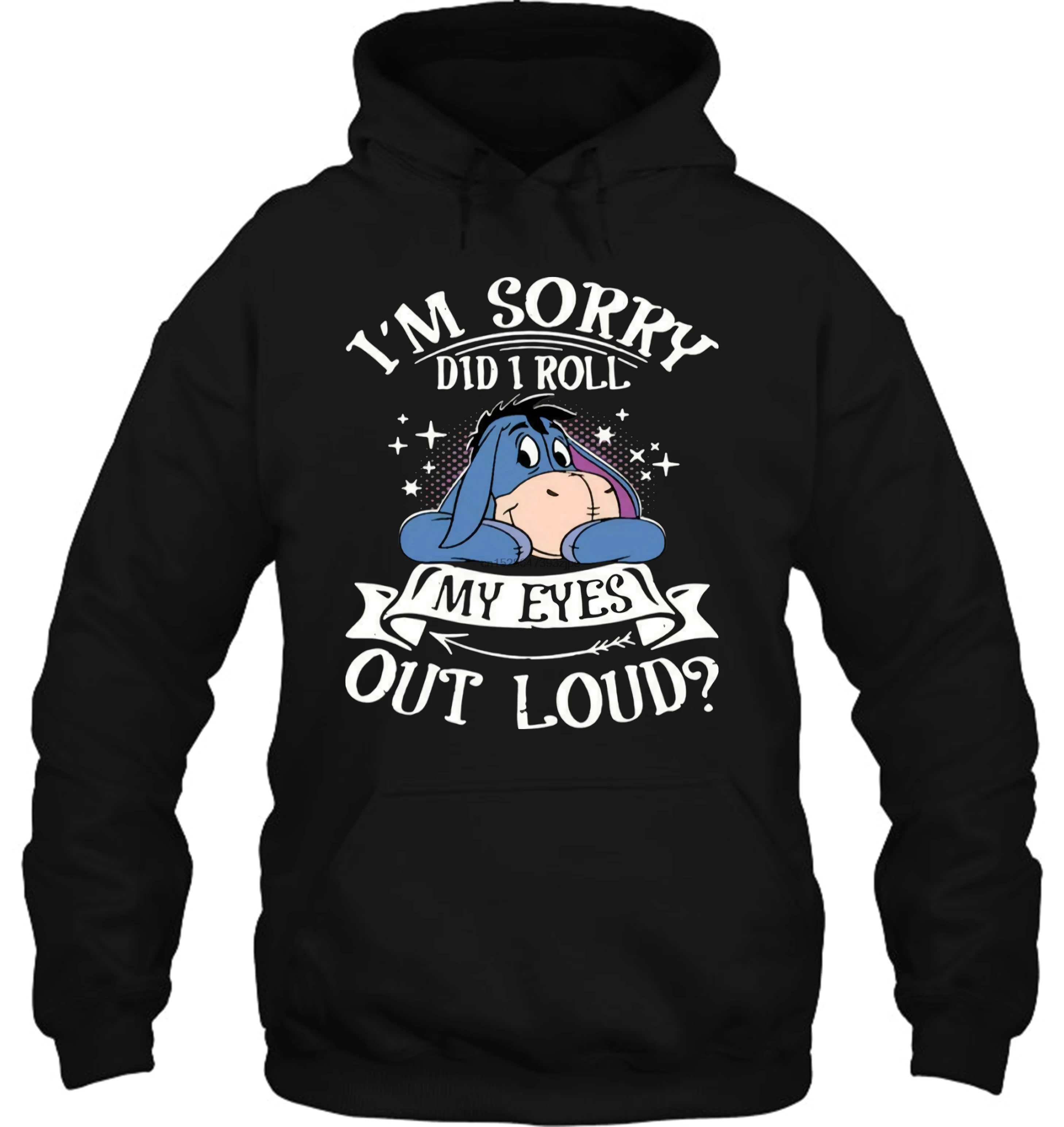 Eeyore Im Sorry Did I rol My Eyes Out Loud S 6XL уличная одежда для мужчин и женщин толстовки свитшоты|
