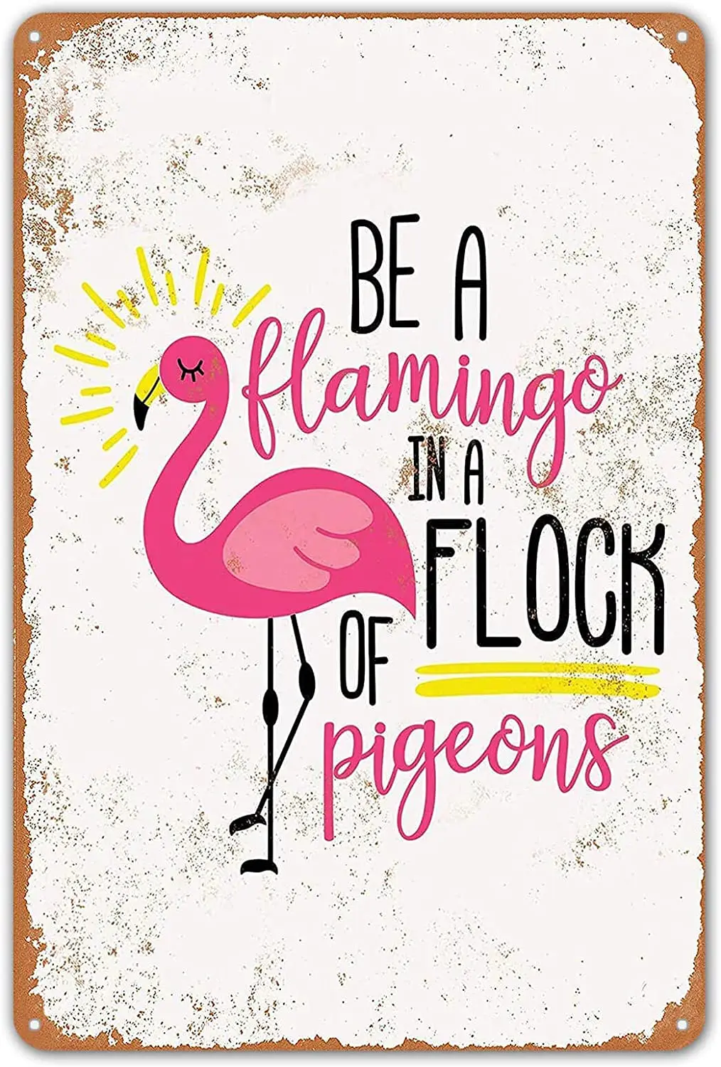 

Metal Sign Be A Flamingo In A Flock of Pigeons Home Bedroom Art Poster Wall Decoration Retro Square Metal Sign 8X12 Inches