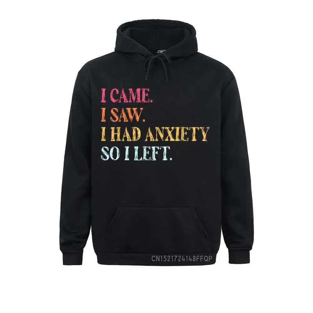 

I Came I Saw I Had Anxiety So I Left Funny Saying Gifts Pullover Men Sweatshirts Winter Long Sleeve Hoodies 2021 Gothic Clothes