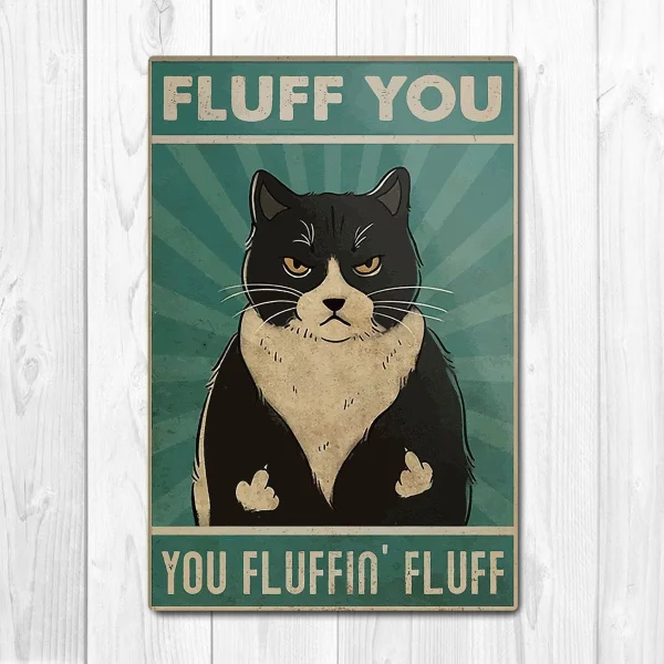 

Fluff You You Fluffin' Fluff Poster, Cat Poster Vintage Tin Metal Sign Bar Club Cafe Garage Wall Decor Farm Decor Art 20x30cm