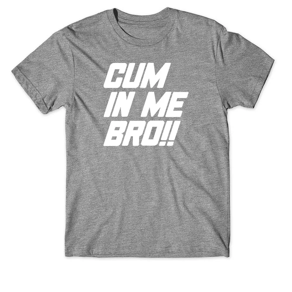 100% хлопок унисекс футболка Cum In Me Bro забавная для геев шутка подарок | Мужская