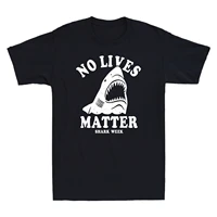no lives matter shark week funny shark lovers mens cotton short sleeve t shirt